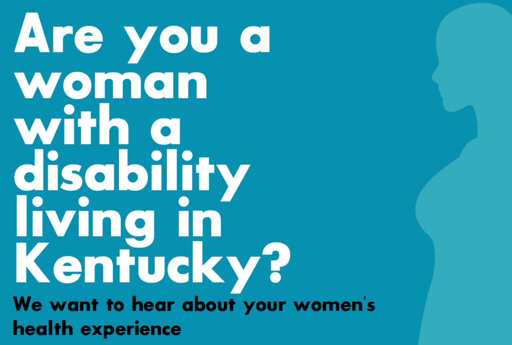 Are you a woman with a disability living in Kentucky? We want to hear about your women's health experience.