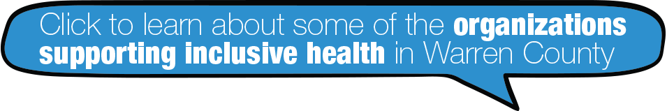Click to learn about some of the organizations supportive inclusive health in Warren County